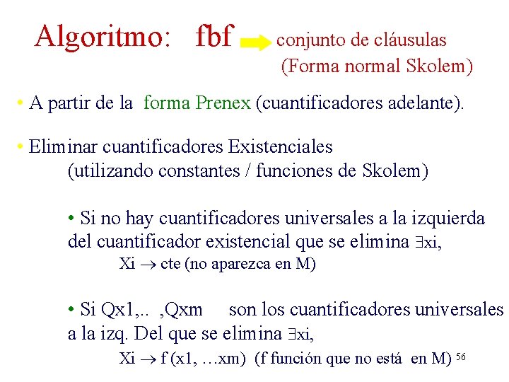 Algoritmo: fbf conjunto de cláusulas (Forma normal Skolem) • A partir de la forma Algoritmo: fbf conjunto de cláusulas (Forma normal Skolem) • A partir de la forma