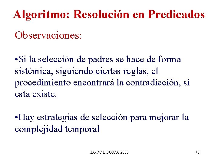Algoritmo: Resolución en Predicados Observaciones: • Si la selección de padres se hace de Algoritmo: Resolución en Predicados Observaciones: • Si la selección de padres se hace de