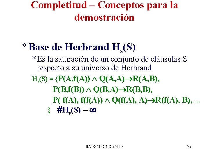 Completitud – Conceptos para la demostración * Base de Herbrand Hs(S) * Es la Completitud – Conceptos para la demostración * Base de Herbrand Hs(S) * Es la