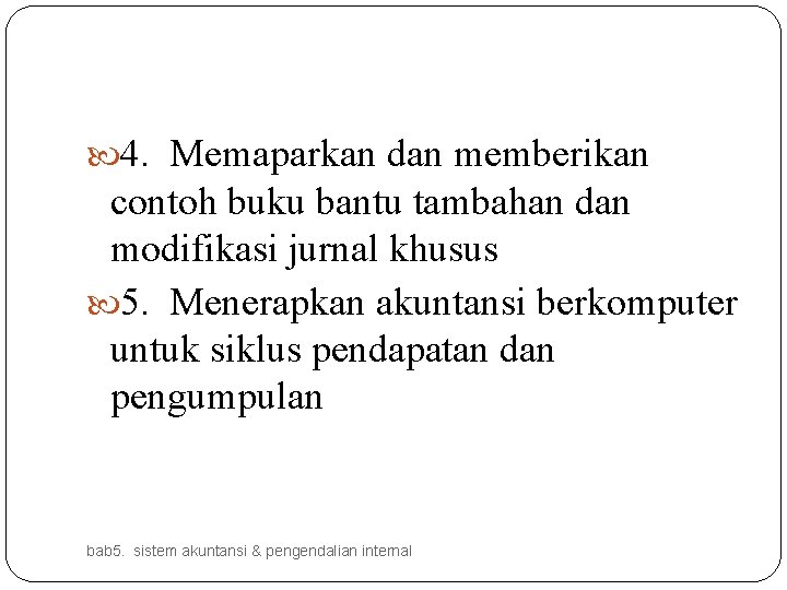  4. Memaparkan dan memberikan contoh buku bantu tambahan dan modifikasi jurnal khusus 5.
