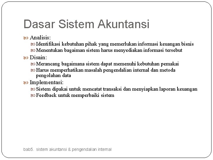 Dasar Sistem Akuntansi Analisis: Identifikasi kebutuhan pihak yang memerlukan informasi keuangan bisnis Menentukan bagaiman