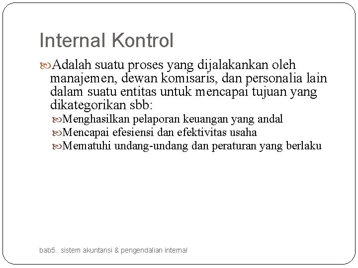 Internal Kontrol Adalah suatu proses yang dijalakankan oleh manajemen, dewan komisaris, dan personalia lain