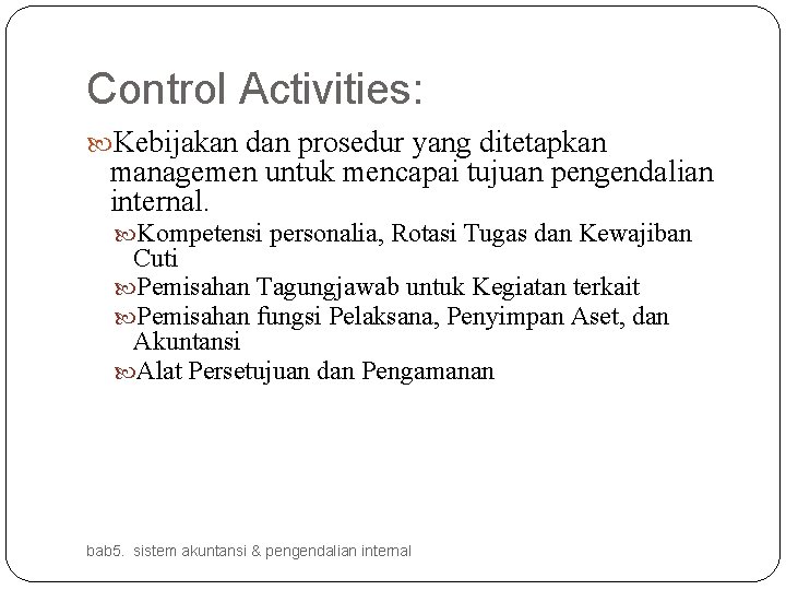 Control Activities: Kebijakan dan prosedur yang ditetapkan managemen untuk mencapai tujuan pengendalian internal. Kompetensi