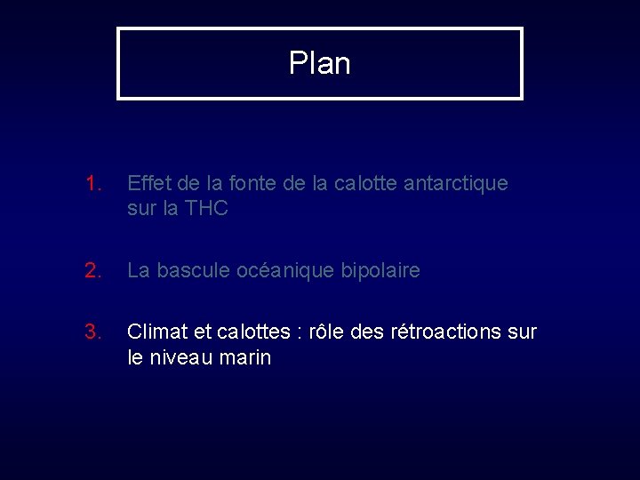 Plan 1. Effet de la fonte de la calotte antarctique sur la THC 2.