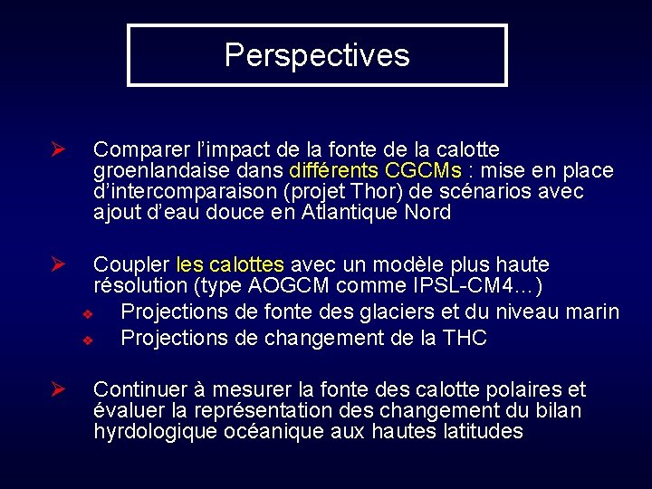 Perspectives Ø Comparer l’impact de la fonte de la calotte groenlandaise dans différents CGCMs