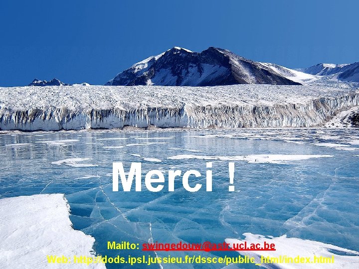 Merci ! Mailto: swingedouw@astr. ucl. ac. be Web: http: //dods. ipsl. jussieu. fr/dssce/public_html/index. html Merci ! Mailto: swingedouw@astr. ucl. ac. be Web: http: //dods. ipsl. jussieu. fr/dssce/public_html/index. html