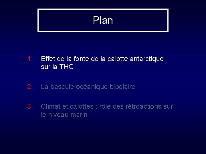 Plan 1. Effet de la fonte de la calotte antarctique sur la THC 2.