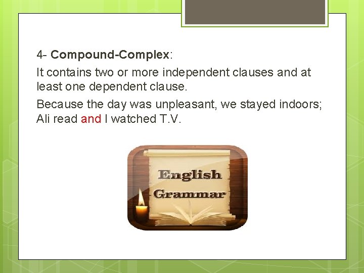 4 - Compound-Complex: It contains two or more independent clauses and at least one