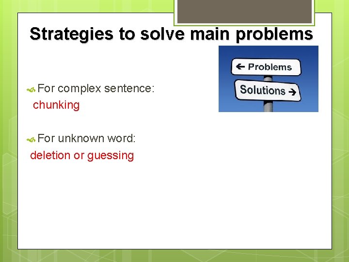 Strategies to solve main problems For complex sentence: chunking For unknown word: deletion or