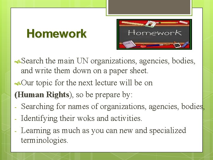 Homework Search the main UN organizations, agencies, bodies, and write them down on a