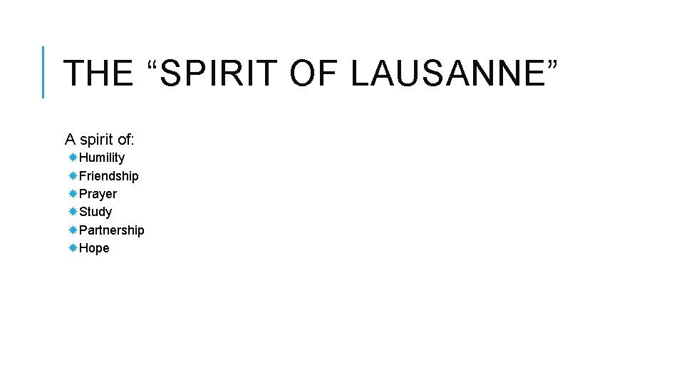 THE “SPIRIT OF LAUSANNE” A spirit of: Humility Friendship Prayer Study Partnership Hope 