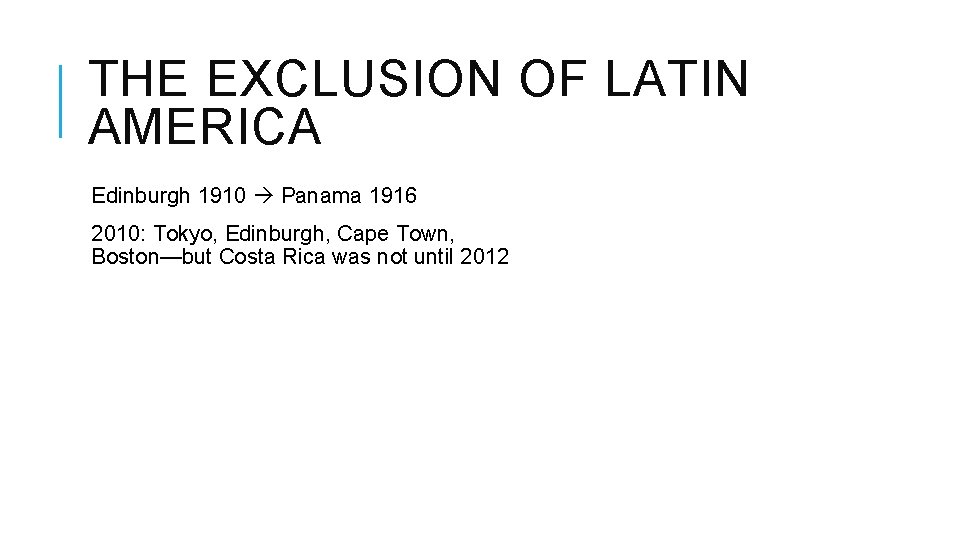 THE EXCLUSION OF LATIN AMERICA Edinburgh 1910 Panama 1916 2010: Tokyo, Edinburgh, Cape Town,