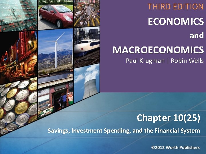 THIRD EDITION ECONOMICS and MACROECONOMICS Paul Krugman | Robin Wells Chapter 10(25) Savings, Investment