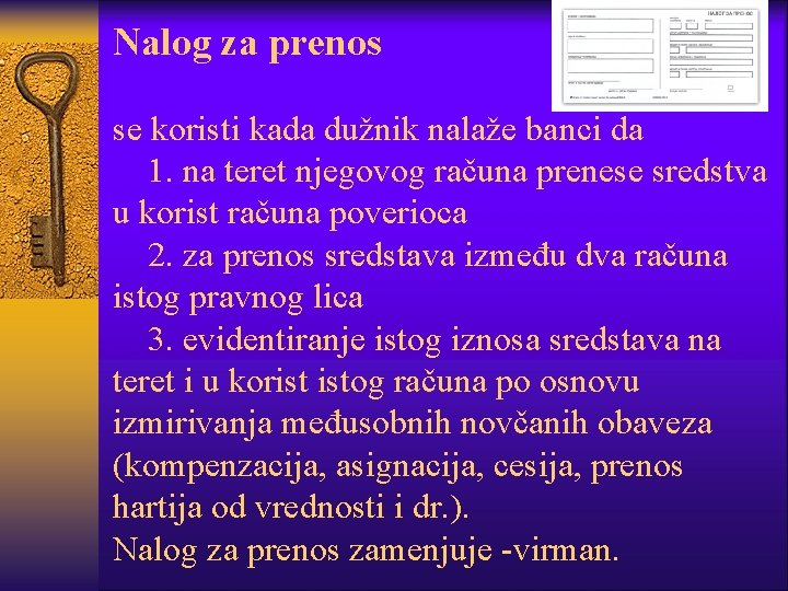 Nalog za prenos se koristi kada dužnik nalaže banci da 1. na teret njegovog