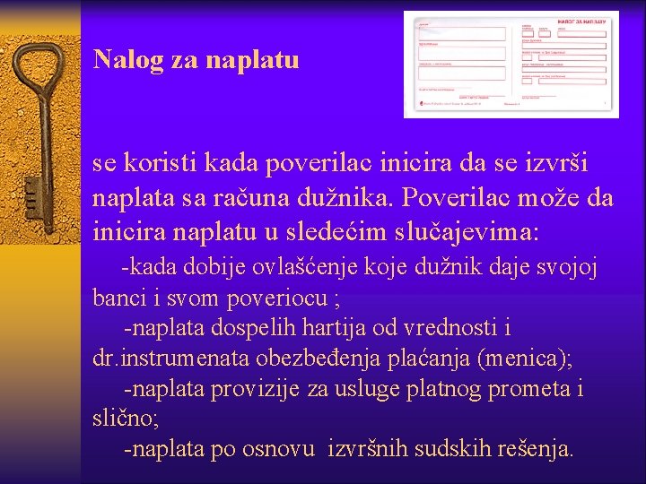 Nalog za naplatu se koristi kada poverilac inicira da se izvrši naplata sa računa