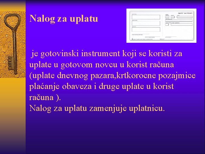 Nalog za uplatu je gotovinski instrument koji se koristi za uplate u gotovom novcu