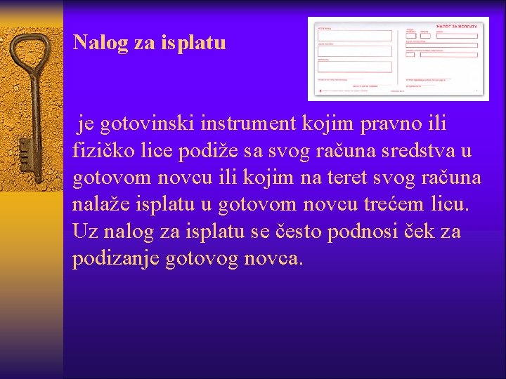 Nalog za isplatu je gotovinski instrument kojim pravno ili fizičko lice podiže sa svog