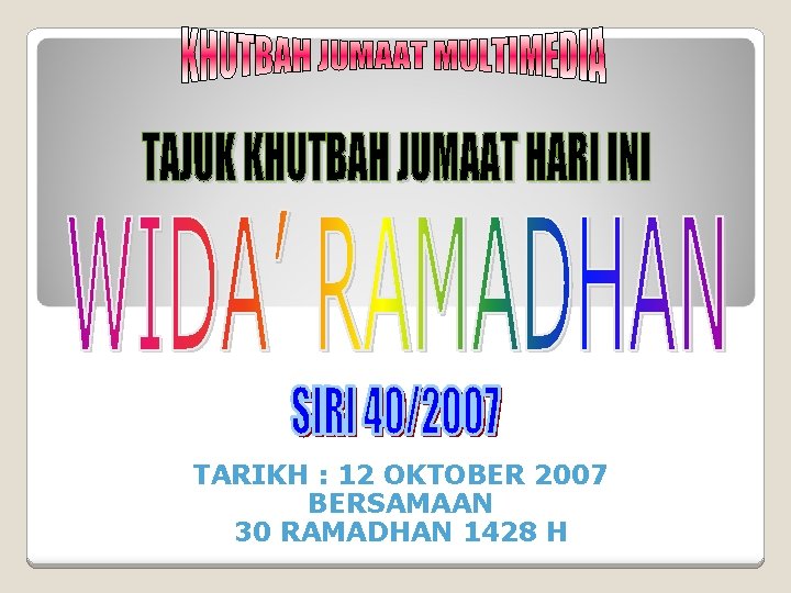 TARIKH : 12 OKTOBER 2007 BERSAMAAN 30 RAMADHAN 1428 H 