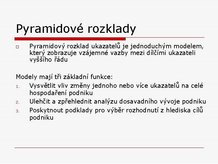 Pyramidové rozklady o Pyramidový rozklad ukazatelů je jednoduchým modelem, který zobrazuje vzájemné vazby mezi