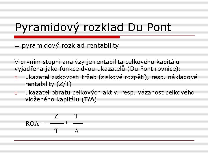 Pyramidový rozklad Du Pont = pyramidový rozklad rentability V prvním stupni analýzy je rentabilita