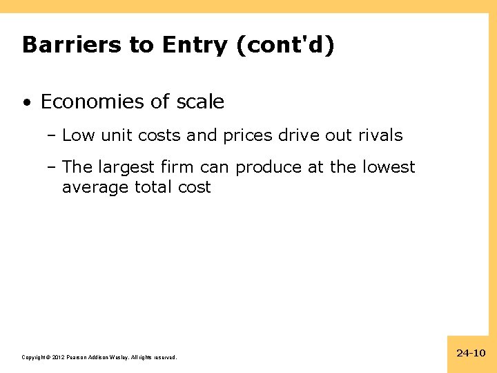 Barriers to Entry (cont'd) • Economies of scale – Low unit costs and prices