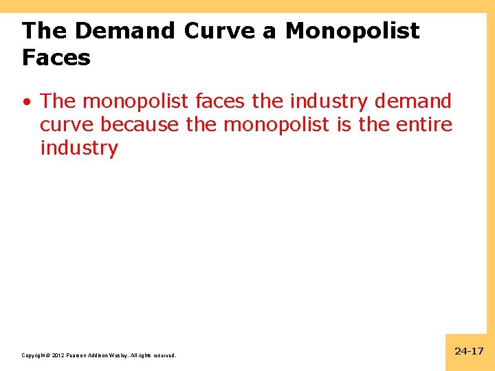 The Demand Curve a Monopolist Faces • The monopolist faces the industry demand curve