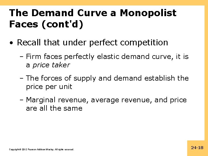 The Demand Curve a Monopolist Faces (cont'd) • Recall that under perfect competition –