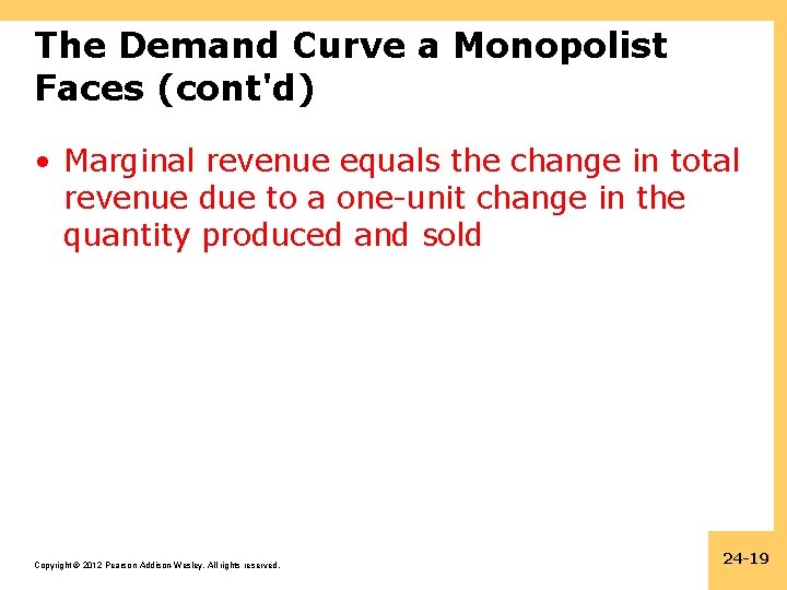 The Demand Curve a Monopolist Faces (cont'd) • Marginal revenue equals the change in