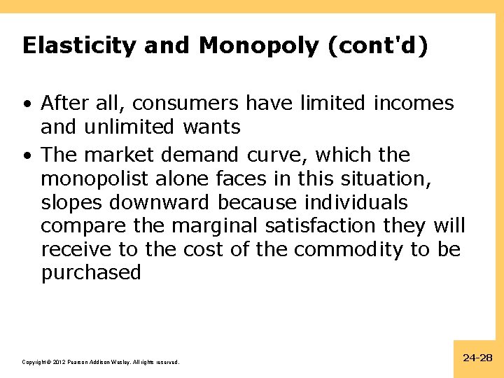 Elasticity and Monopoly (cont'd) • After all, consumers have limited incomes and unlimited wants