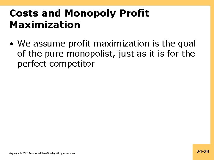 Costs and Monopoly Profit Maximization • We assume profit maximization is the goal of