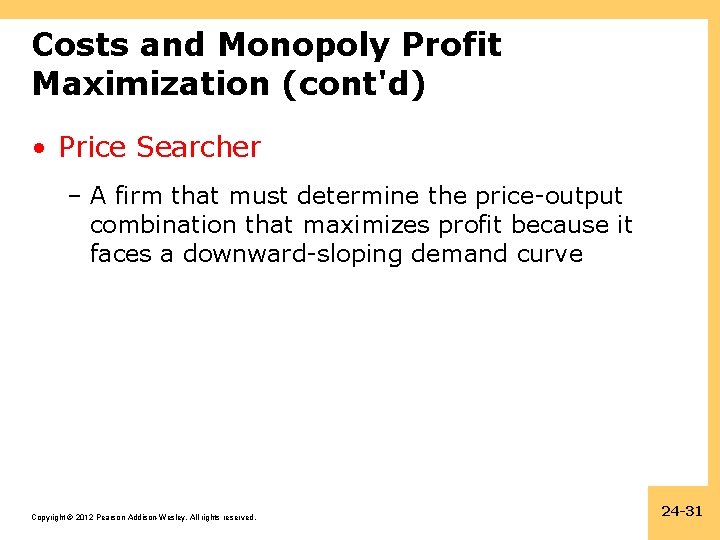 Costs and Monopoly Profit Maximization (cont'd) • Price Searcher – A firm that must