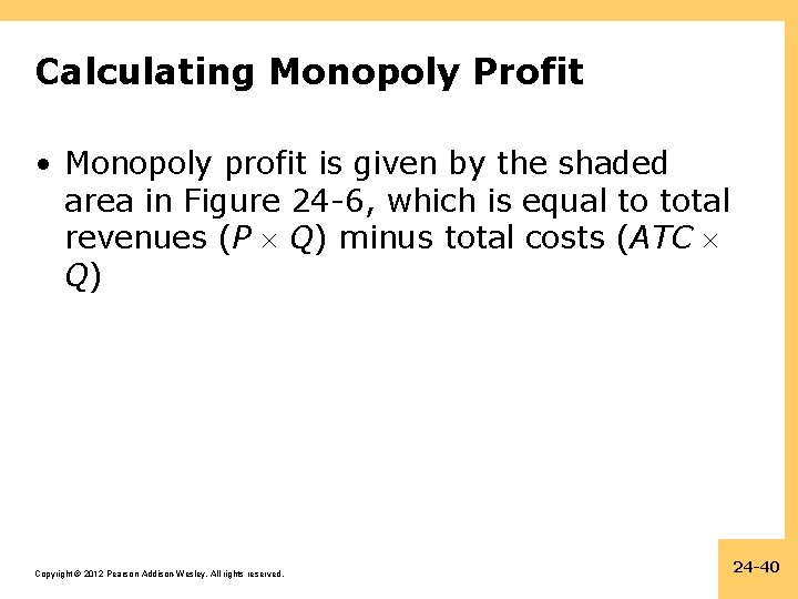 Calculating Monopoly Profit • Monopoly profit is given by the shaded area in Figure