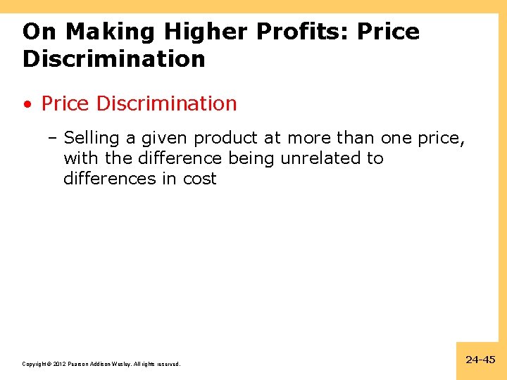 On Making Higher Profits: Price Discrimination • Price Discrimination – Selling a given product