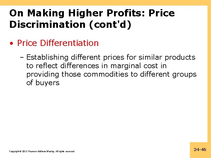 On Making Higher Profits: Price Discrimination (cont'd) • Price Differentiation – Establishing different prices