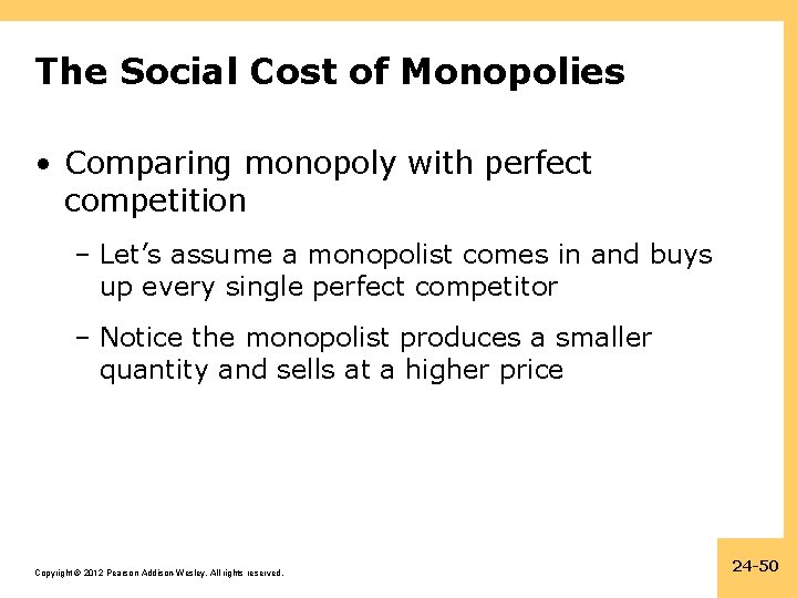 The Social Cost of Monopolies • Comparing monopoly with perfect competition – Let’s assume