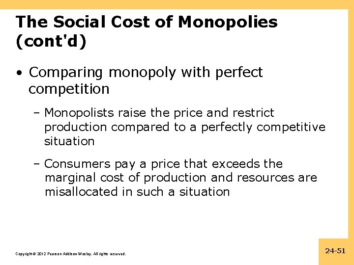 The Social Cost of Monopolies (cont'd) • Comparing monopoly with perfect competition – Monopolists