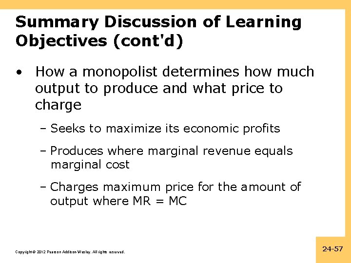 Summary Discussion of Learning Objectives (cont'd) • How a monopolist determines how much output