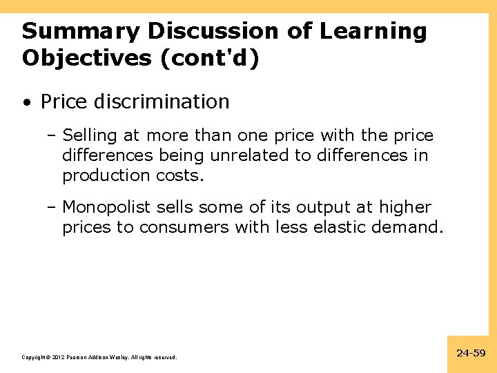 Summary Discussion of Learning Objectives (cont'd) • Price discrimination – Selling at more than