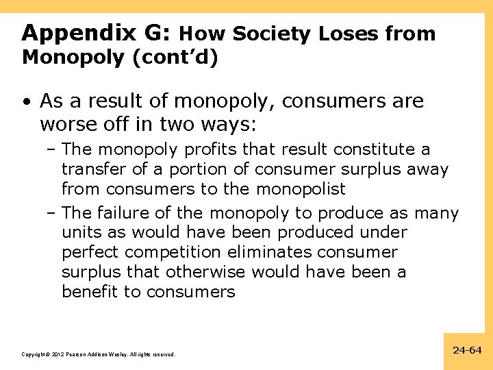 Appendix G: How Society Loses from Monopoly (cont’d) • As a result of monopoly,