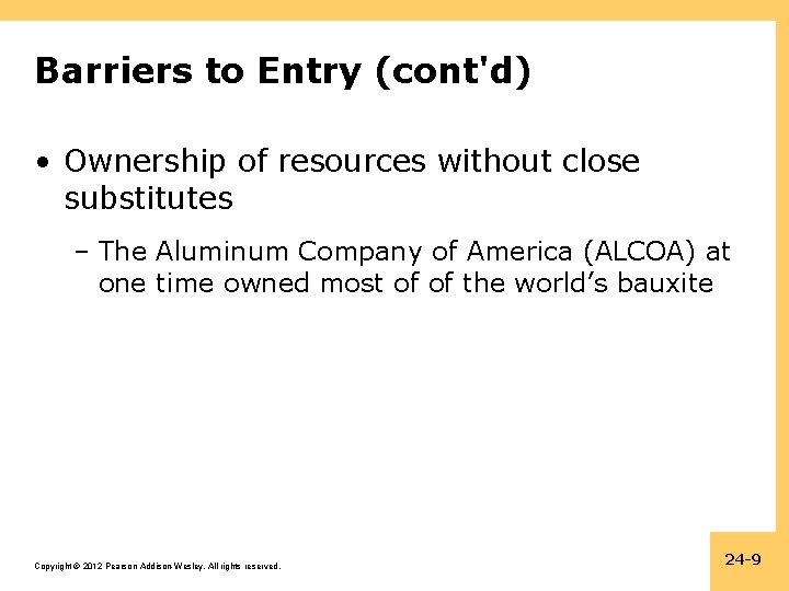 Barriers to Entry (cont'd) • Ownership of resources without close substitutes – The Aluminum