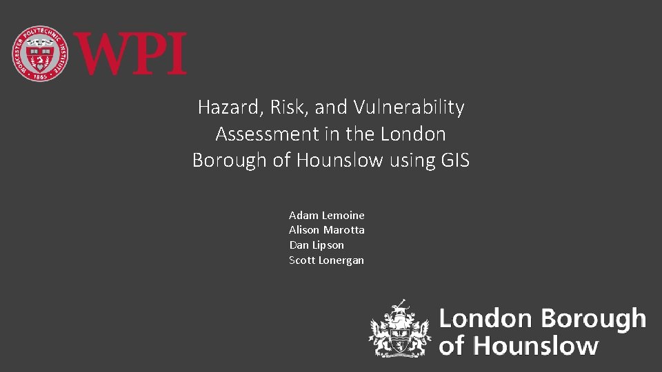 Hazard, Risk, and Vulnerability Assessment in the London Borough of Hounslow using GIS Adam