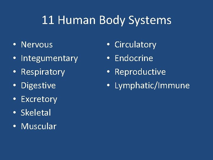 11 Human Body Systems • • Nervous Integumentary Respiratory Digestive Excretory Skeletal Muscular •