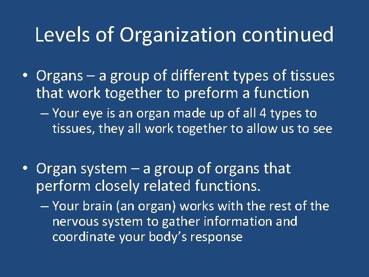 Levels of Organization continued • Organs – a group of different types of tissues