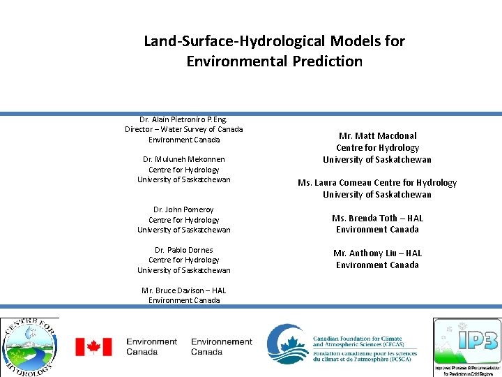 Land-Surface-Hydrological Models for Environmental Prediction Dr. Alain Pietroniro P. Eng. Director – Water Survey