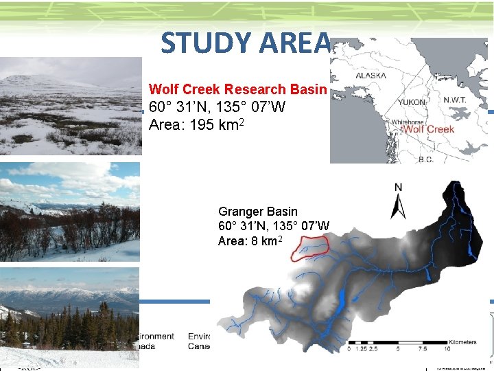 STUDY AREA Wolf Creek Research Basin 60° 31’N, 135° 07’W Area: 195 km 2