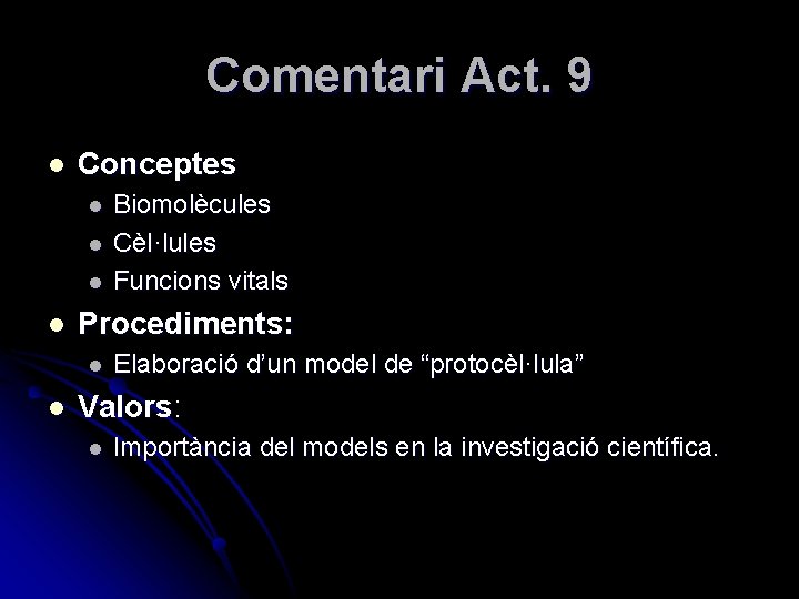 Comentari Act. 9 l Conceptes l l Procediments: l l Biomolècules Cèl·lules Funcions vitals