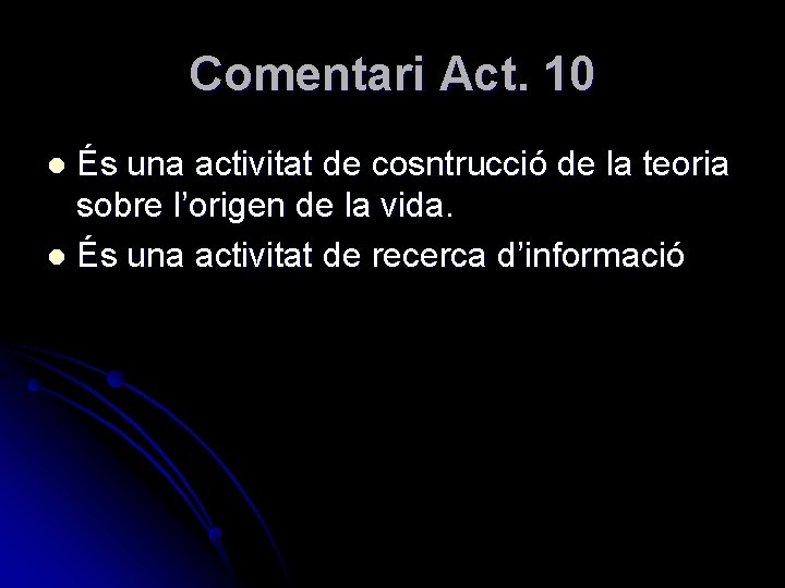 Comentari Act. 10 És una activitat de cosntrucció de la teoria sobre l’origen de
