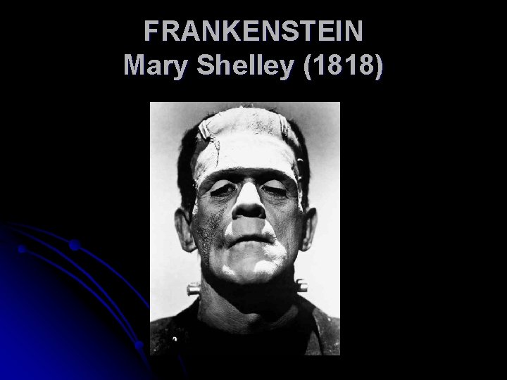 FRANKENSTEIN Mary Shelley (1818) 