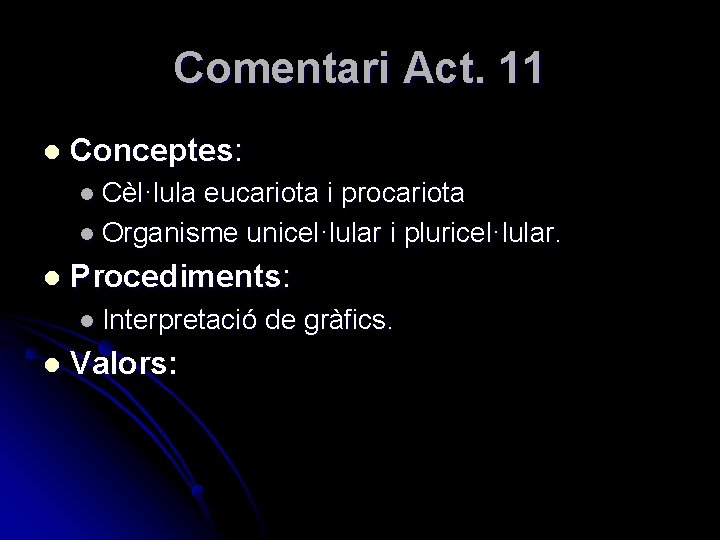 Comentari Act. 11 l Conceptes: l Cèl·lula eucariota i procariota l Organisme unicel·lular i