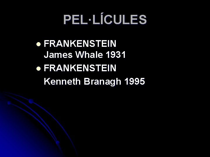 PEL·LÍCULES FRANKENSTEIN James Whale 1931 l FRANKENSTEIN Kenneth Branagh 1995 l 